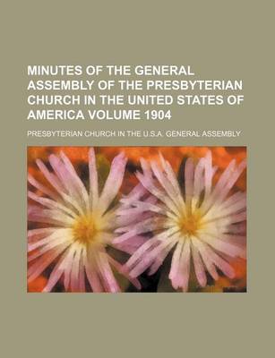 Book cover for Minutes of the General Assembly of the Presbyterian Church in the United States of America Volume 1904