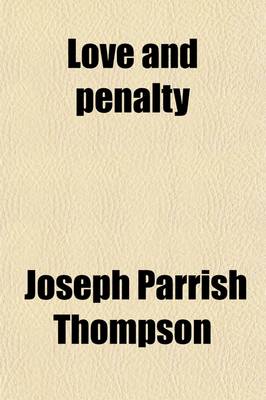 Book cover for Love and Penalty; Or, Eternal Punishment Consistent with the Fatherhood of God