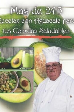 Cover of mas de 245 Recetas con Aguacate para tus Comidas Saludables