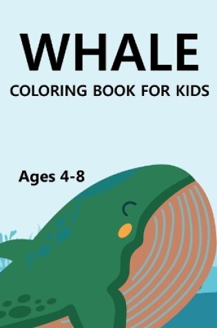 Cover of Whale Coloring Book For Kids Ages 4-8