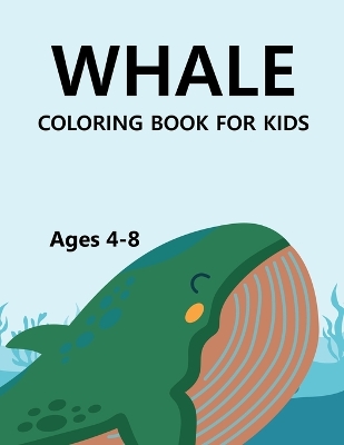 Book cover for Whale Coloring Book For Kids Ages 4-8