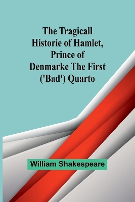 Book cover for The Tragicall Historie of Hamlet, Prince of Denmarke The First ('Bad') Quarto