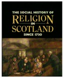 Book cover for The Social History of Religion in Scotland Since 1730