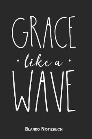 Cover of Grace like a wave Blanko Notizbuch