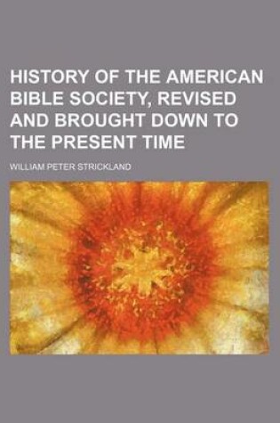 Cover of History of the American Bible Society, Revised and Brought Down to the Present Time