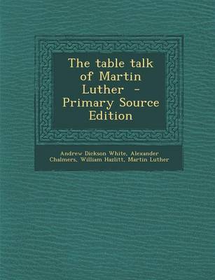 Book cover for The Table Talk of Martin Luther - Primary Source Edition