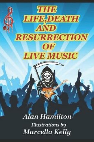 Cover of The Life, Death and Resurrection of Live Music