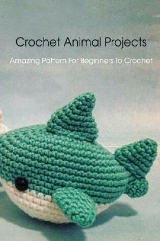 Cover of Crochet Animal Projects