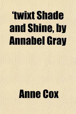 Book cover for 'Twixt Shade and Shine, by Annabel Gray