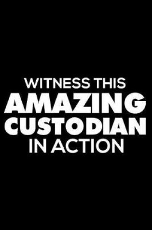 Cover of Witness This Amazing Custodian In Action