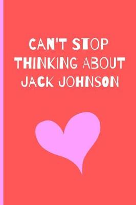 Book cover for Can't Stop Thinking About Jack Johnson