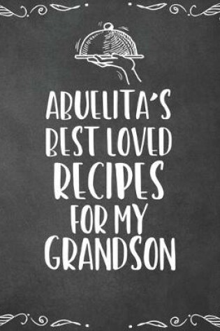 Cover of Abuelita's Best Loved Recipes For My Grandson