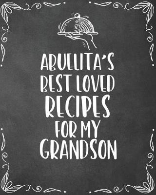 Book cover for Abuelita's Best Loved Recipes For My Grandson