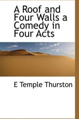 Cover of A Roof and Four Walls a Comedy in Four Acts