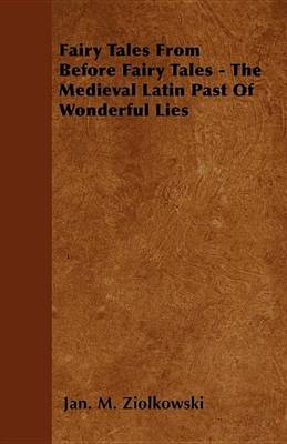 Book cover for Fairy Tales From Before Fairy Tales - The Medieval Latin Past Of Wonderful Lies