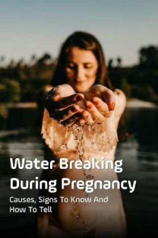 Cover of Water Breaking During Pregnancy