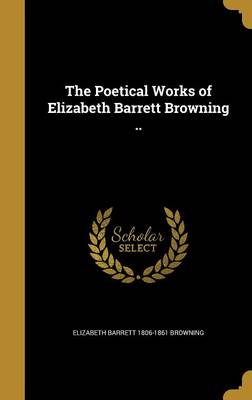 Book cover for The Poetical Works of Elizabeth Barrett Browning ..
