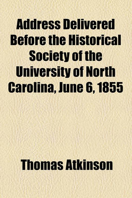 Book cover for Address Delivered Before the Historical Society of the University of North Carolina, June 6, 1855