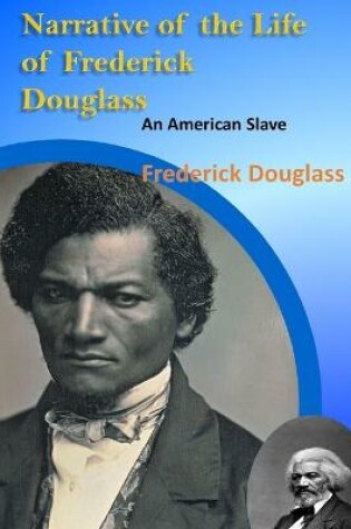 Cover of Narrative of the Life of Frederick Douglass, an American Slave Annotated Edition