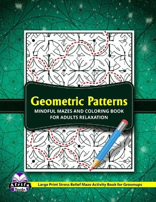 Book cover for Geometric Patterns Mindful Mazes and Coloring Book for Adults Relaxation