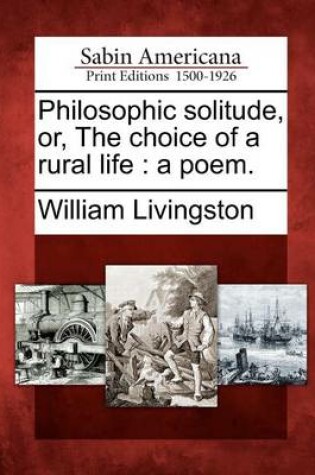 Cover of Philosophic Solitude, Or, the Choice of a Rural Life