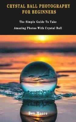 Book cover for Crystal Ball Photography for Beginners