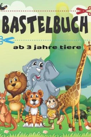Cover of Bastelbuch AB 3 Jahre Tiere