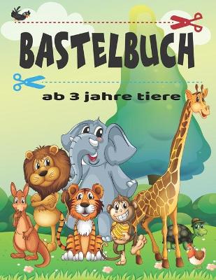 Book cover for Bastelbuch AB 3 Jahre Tiere
