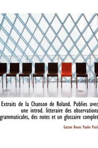 Cover of Extraits de La Chanson de Roland. Publi?'s Avec Une Introd. Litt Raire Des Observations Grammaticales