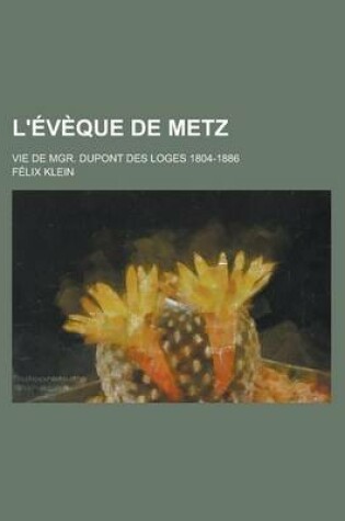 Cover of L'Eveque de Metz; Vie de Mgr. DuPont Des Loges 1804-1886