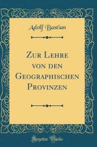 Cover of Zur Lehre Von Den Geographischen Provinzen (Classic Reprint)