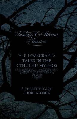 Book cover for H. P. Lovecraft's Tales in the Cthulhu Mythos - A Collection of Short Stories (Fantasy and Horror Classics)