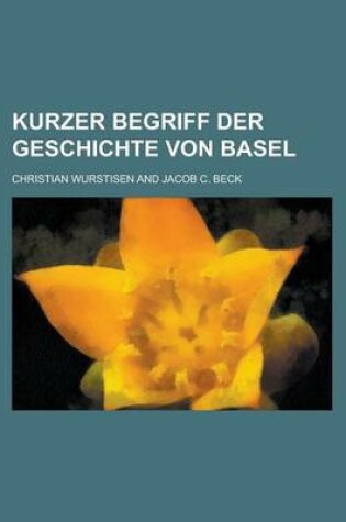 Cover of Kurzer Begriff Der Geschichte Von Basel