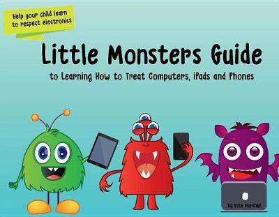 Book cover for Little Monsters Guide to Learning How to Treat Computers, iPads and Phones