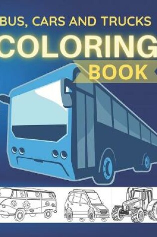 Cover of Bus Cars And Trucks Coloring Book