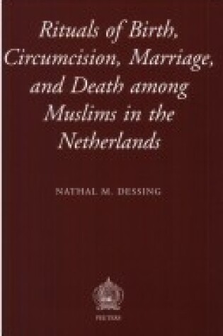 Cover of Rituals of Birth, Circumcision, Marriage, and Death Among Muslims in the Netherlands