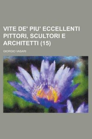 Cover of Vite de' Piu' Eccellenti Pittori, Scultori E Architetti (15)