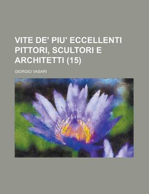 Book cover for Vite de' Piu' Eccellenti Pittori, Scultori E Architetti (15)