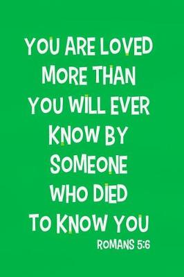 Cover of You Are Loved More Than You Will Ever Know by Someone Who Died to Know You - Romans 5