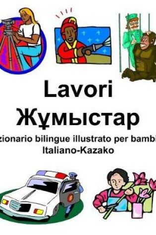 Cover of Italiano-Kazako Lavori/Жұмыстар Dizionario bilingue illustrato per bambini