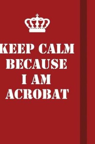 Cover of Keep Calm Because I Am Acrobat