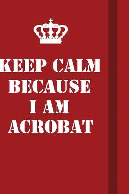 Book cover for Keep Calm Because I Am Acrobat