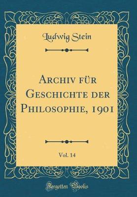 Book cover for Archiv Fur Geschichte Der Philosophie, 1901, Vol. 14 (Classic Reprint)