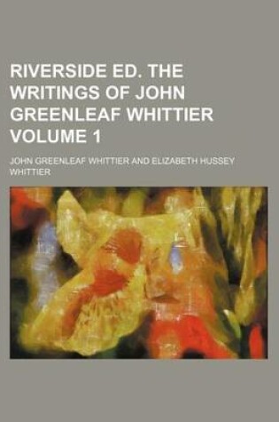 Cover of Riverside Ed. the Writings of John Greenleaf Whittier Volume 1