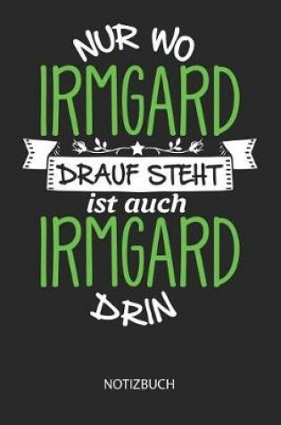 Cover of Nur wo Irmgard drauf steht - Notizbuch