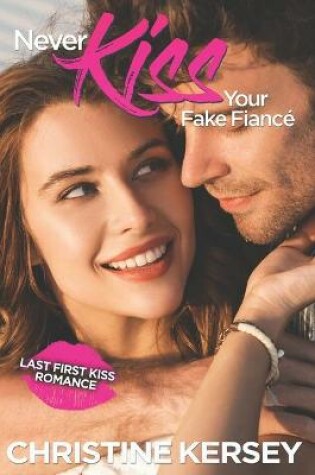 Cover of Never Kiss Your Fake Fiance (Last First Kiss Romance)