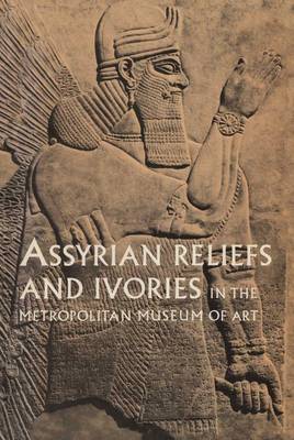 Book cover for Assyrian Reliefs and Ivories in The Metropolitan Museum of Art