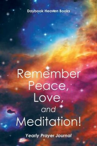 Cover of Remember Peace, Love and Meditation! Yearly Prayer Journal