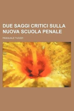 Cover of Due Saggi Critici Sulla Nuova Scuola Penale