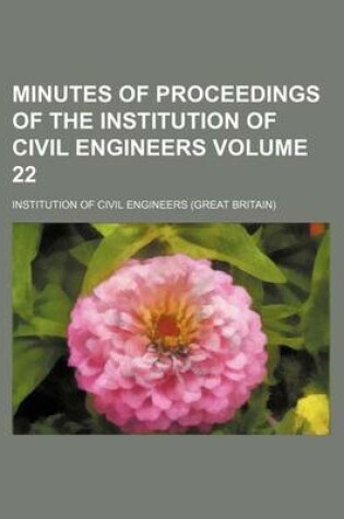 Cover of Minutes of Proceedings of the Institution of Civil Engineers Volume 22